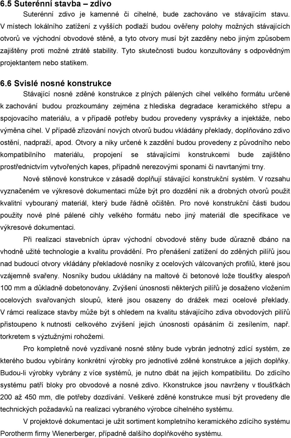 ztrátě stability. Tyto skutečnosti budou konzultovány s odpovědným projektantem nebo statikem. 6.