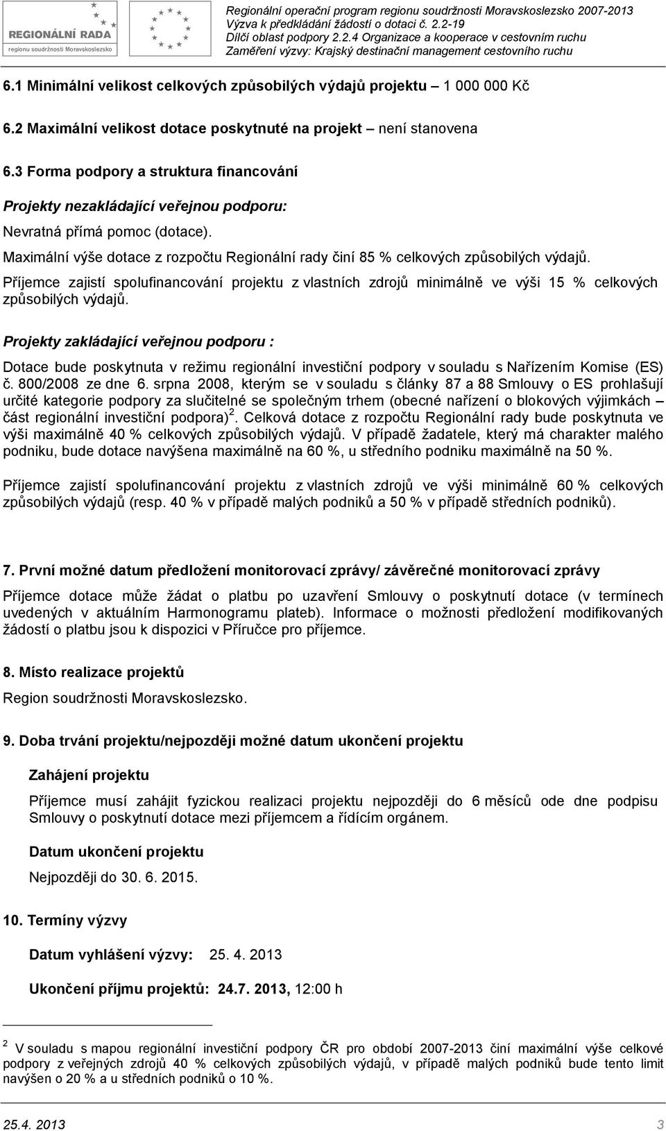 Příjemce zajistí spolufinancování projektu z vlastních zdrojů minimálně ve výši 15 % celkových způsobilých výdajů.