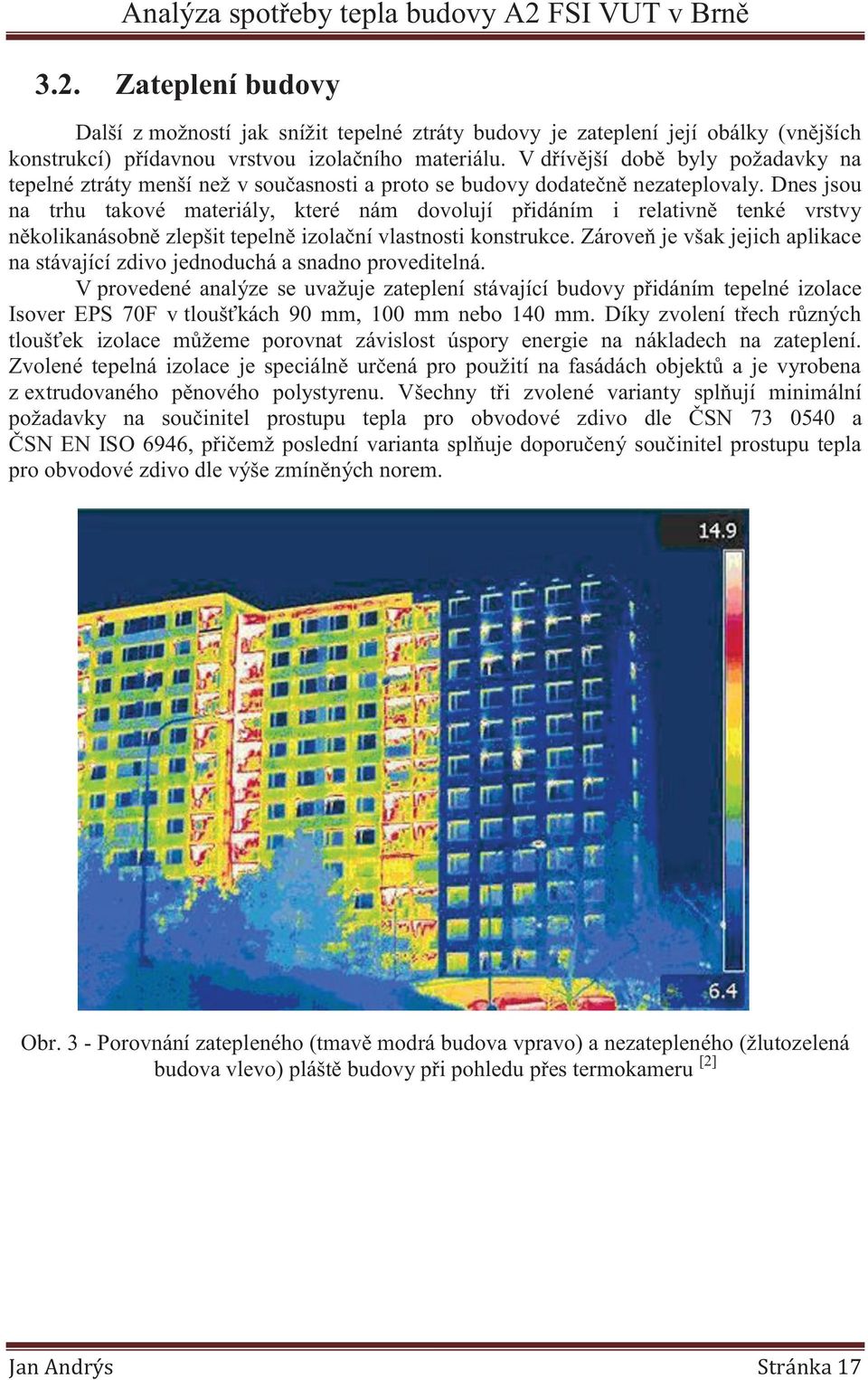 Dnes jsou na trhu takové materiály, které nám dovolují přidáním i relativně tenké vrstvy několikanásobně zlepšit tepelně izolační vlastnosti konstrukce.