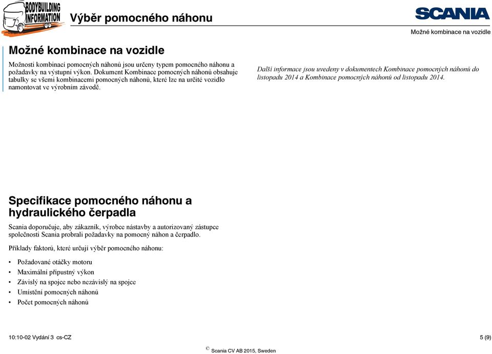 Další informace jsou uvedeny v dokumentech Kombinace pomocných náhonů do listopadu 2014 a Kombinace pomocných náhonů od listopadu 2014.