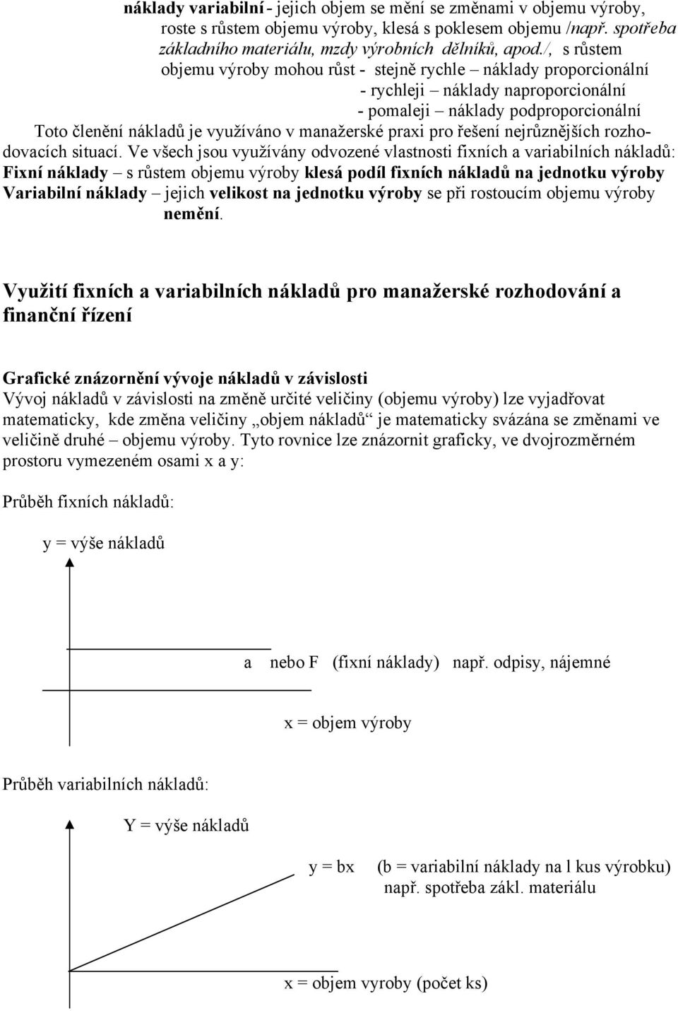 praxi pro řešení nejrůznějších rozhodovacích situací.