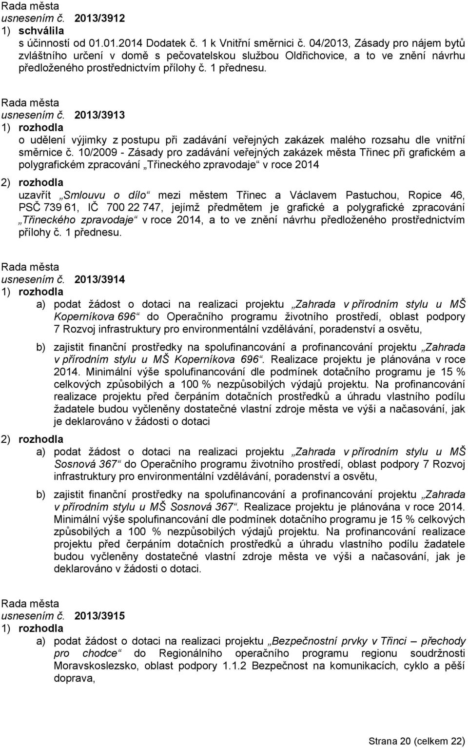 2013/3913 o udělení výjimky z postupu při zadávání veřejných zakázek malého rozsahu dle vnitřní směrnice č.