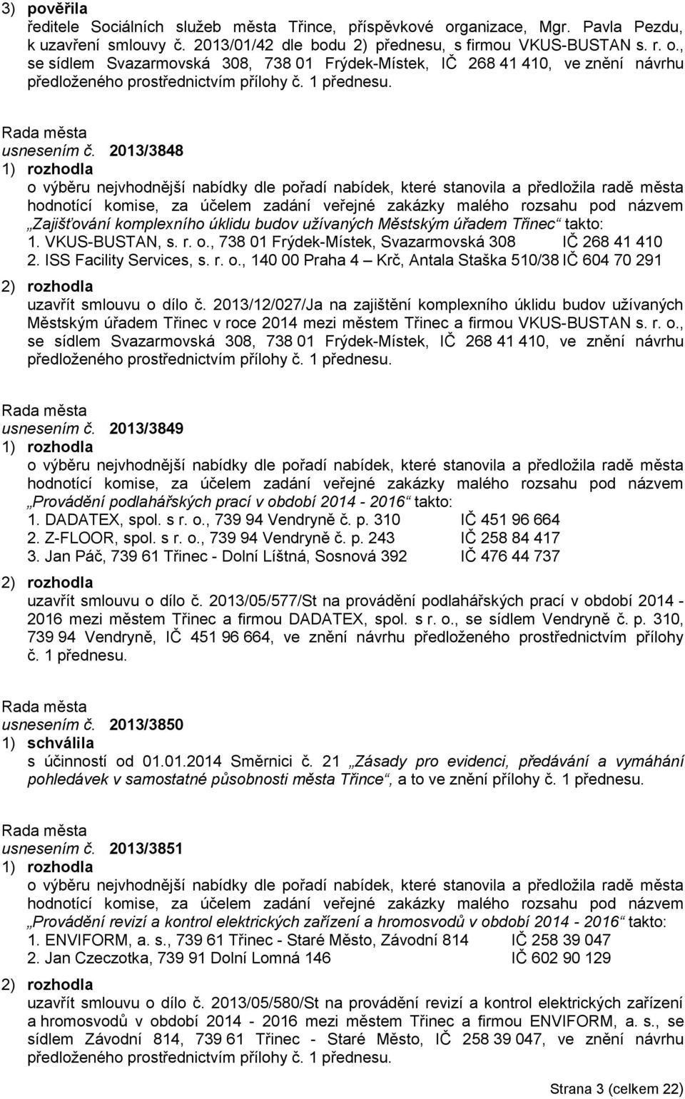 2013/3848 o výběru nejvhodnější nabídky dle pořadí nabídek, které stanovila a předložila radě města hodnotící komise, za účelem zadání veřejné zakázky malého rozsahu pod názvem Zajišťování