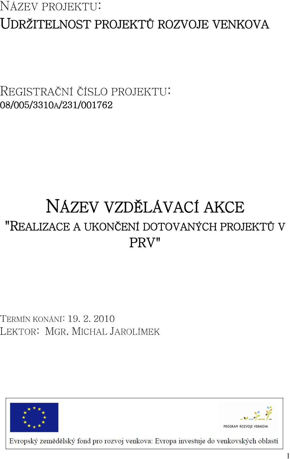 VZDĚLÁVACÍ AKCE "REALIZACE A UKONČENÍ DOTOVANÝCH PROJEKTŮ
