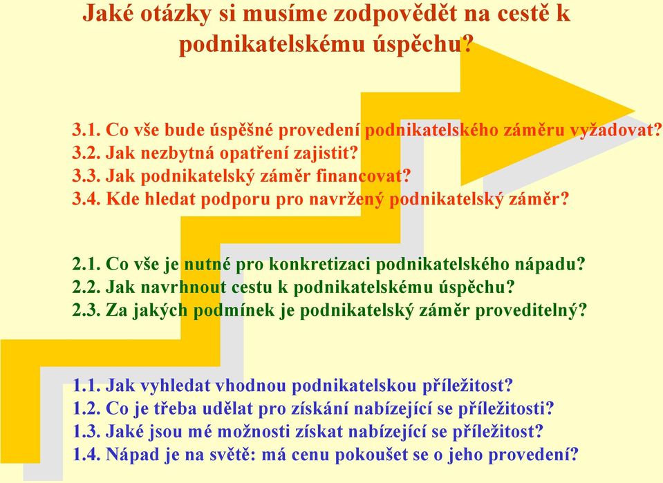 Co vše je nutné pro konkretizaci podnikatelského nápadu? 2.2. Jak navrhnout cestu k podnikatelskému úspěchu? 2.3. Za jakých podmínek je podnikatelský záměr proveditelný? 1.