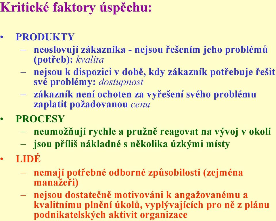 neumoţňují rychle a pruţně reagovat na vývoj v okolí jsou příliš nákladné s několika úzkými místy LIDÉ nemají potřebné odborné způsobilosti