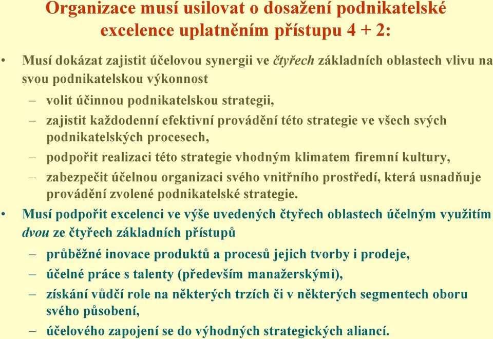 kultury, zabezpečit účelnou organizaci svého vnitřního prostředí, která usnadňuje provádění zvolené podnikatelské strategie.