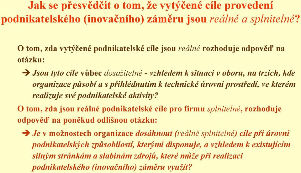 přihlédnutím k technické úrovni prostředí, ve kterém realizuje své podnikatelské aktivity?