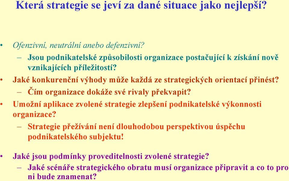 Jaké konkurenční výhody můţe kaţdá ze strategických orientací přinést? Čím organizace dokáţe své rivaly překvapit?