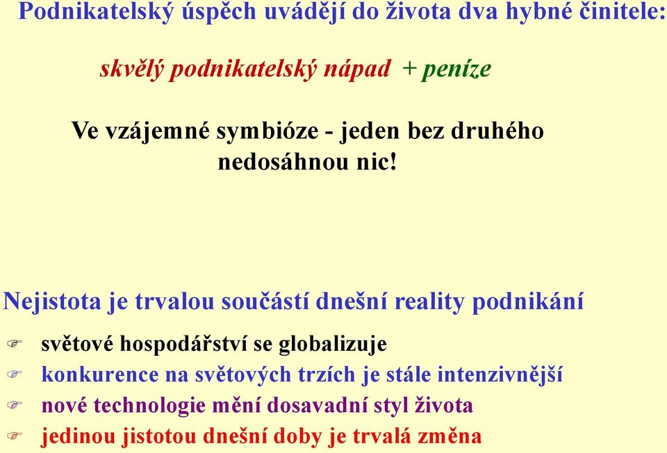 Nejistota je trvalou součástí dnešní reality podnikání světové hospodářství se globalizuje