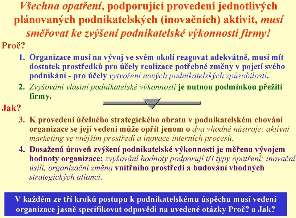 způsobilostí. 2. Zvyšování vlastní podnikatelské výkonnosti je nutnou podmínkou přeţití firmy. Jak? 3.