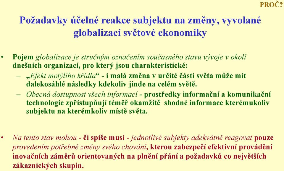 mít dalekosáhlé následky kdekoliv jinde na celém světě.