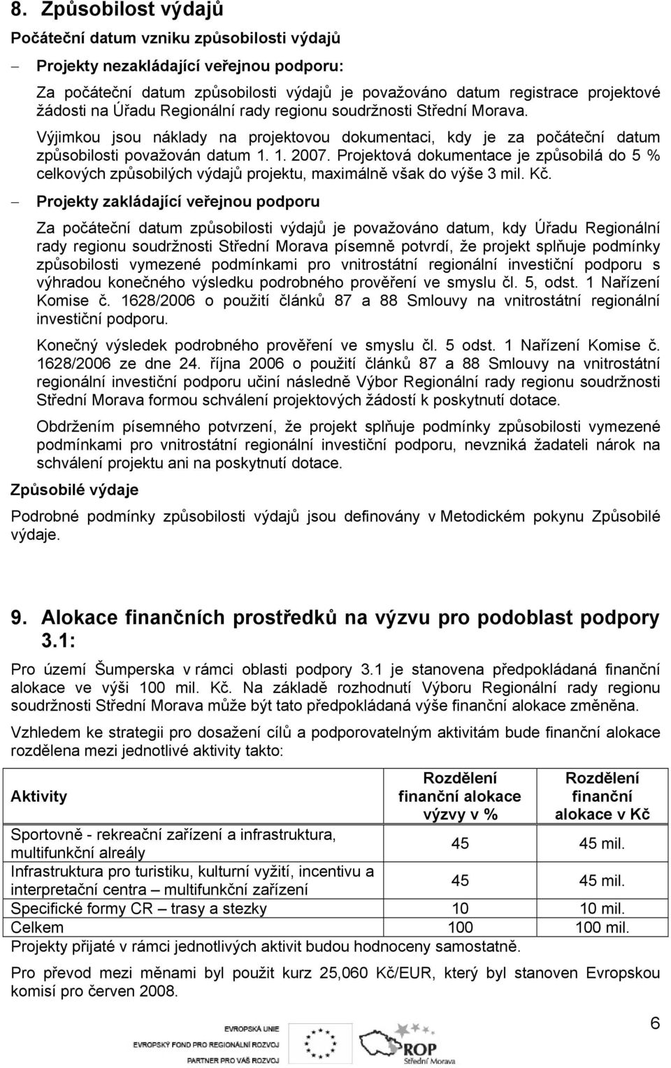 Projektová dokumentace je způsobilá do 5 % celkových způsobilých výdajů projektu, maximálně však do výše 3 mil. Kč.