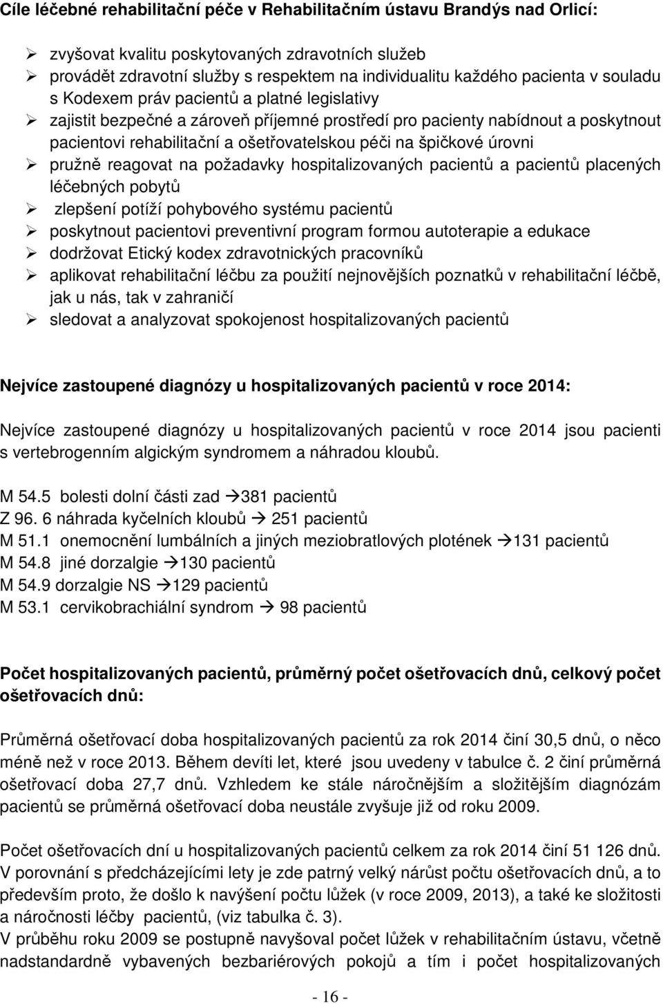úrovni pružně reagovat na požadavky hospitalizovaných pacientů a pacientů placených léčebných pobytů zlepšení potíží pohybového systému pacientů poskytnout pacientovi preventivní program formou