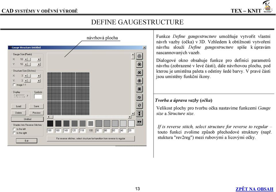 Dialogové okno obsahuje funkce pro definici parametrů návrhu (zobrazené v levé části), dále návrhovou plochu, pod kterou je umístěna paleta s odstíny šedé barvy.