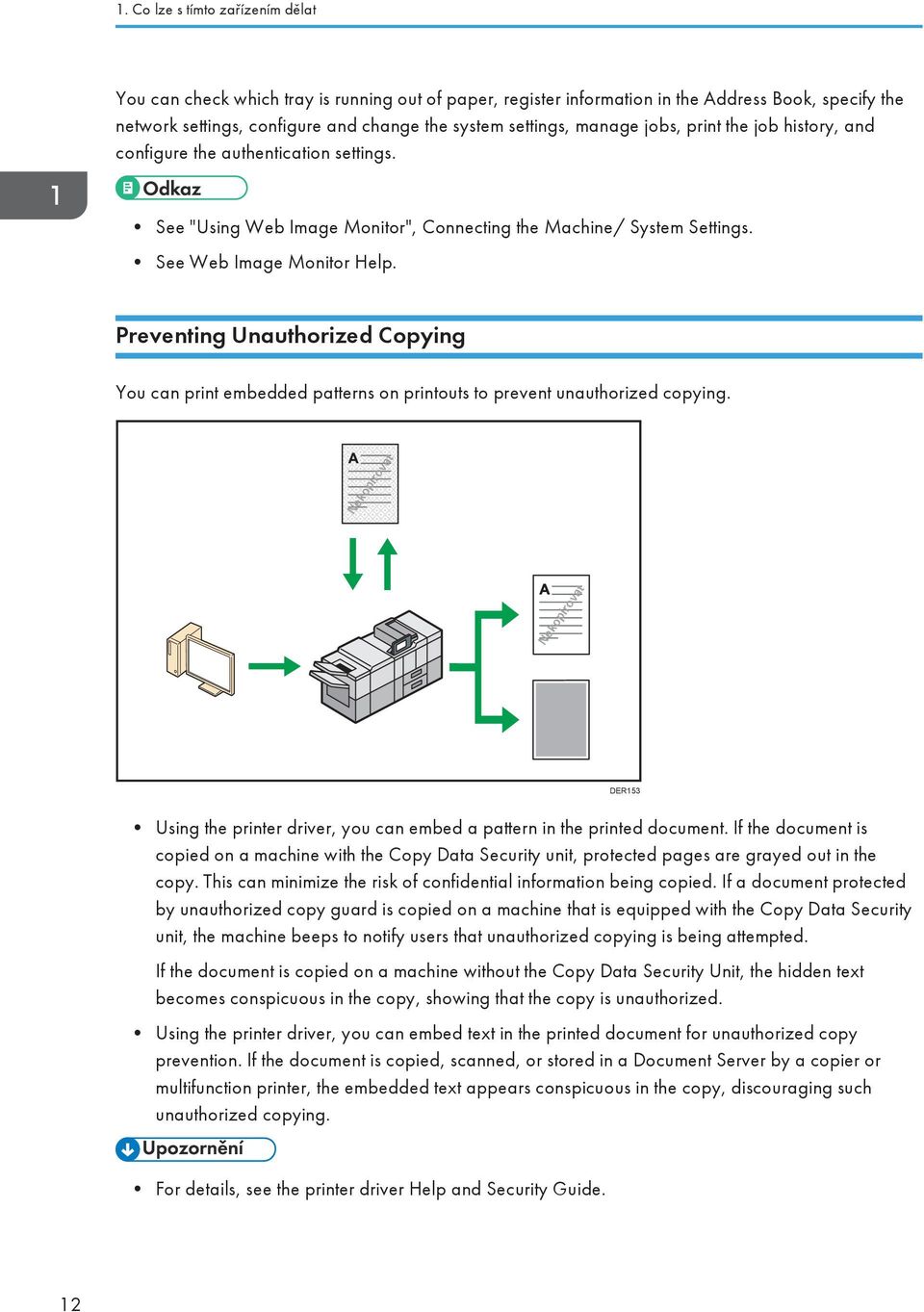 Preventing Unauthorized Copying You can print embedded patterns on printouts to prevent unauthorized copying.