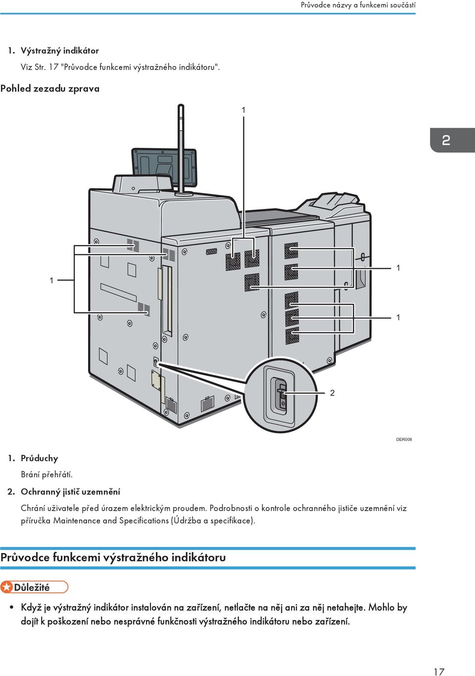Podrobnosti o kontrole ochranného jističe uzemnění viz příručka Maintenance and Specifications (Údržba a specifikace).