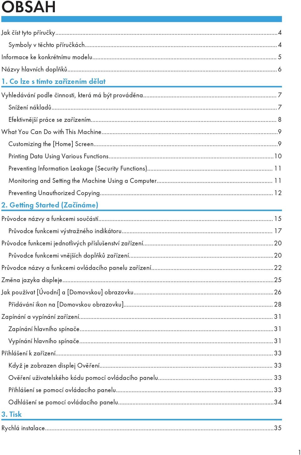 ..9 Customizing the [Home] Screen...9 Printing Data Using Various Functions...10 Preventing Information Leakage (Security Functions)... 11 Monitoring and Setting the Machine Using a Computer.