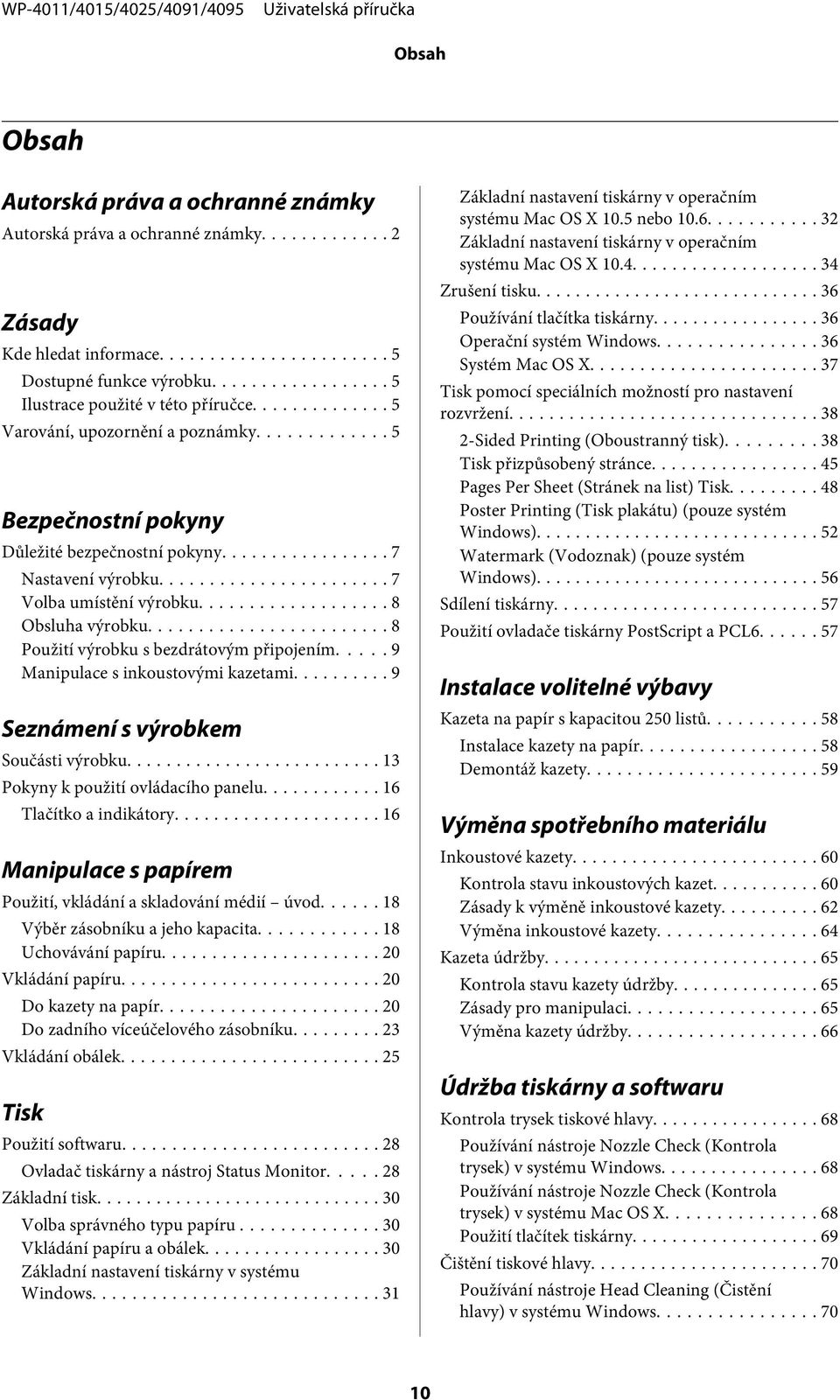 .. 8 Použití výrobku s bezdrátovým připojením... 9 Manipulace s inkoustovými kazetami... 9 Seznámení s výrobkem Součásti výrobku... 13 Pokyny k použití ovládacího panelu... 16 Tlačítko a indikátory.