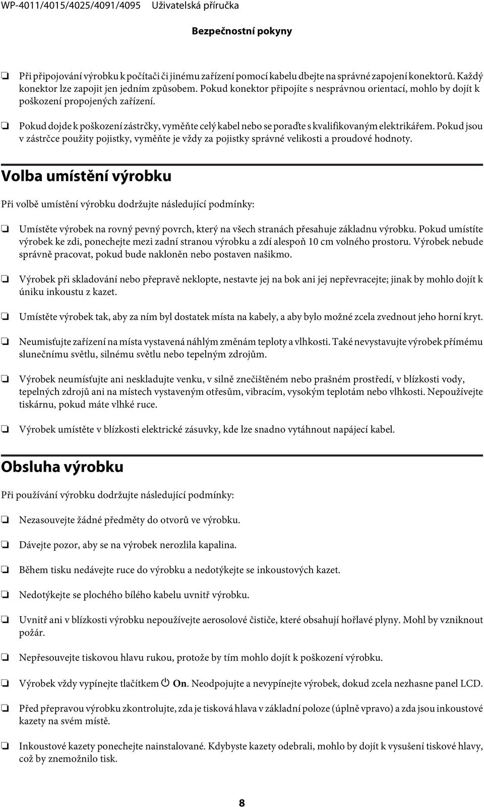 Pokud jsou v zástrčce použity pojistky, vyměňte je vždy za pojistky správné velikosti a proudové hodnoty.