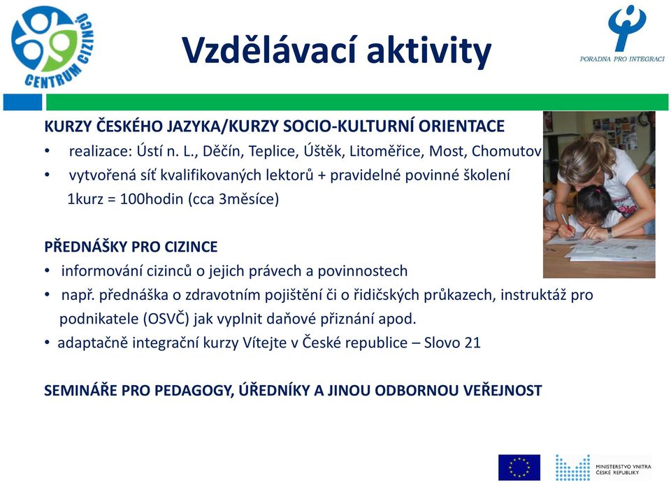 3měsíce) PŘEDNÁŠKY PRO CIZINCE informování cizinců o jejich právech a povinnostech např.