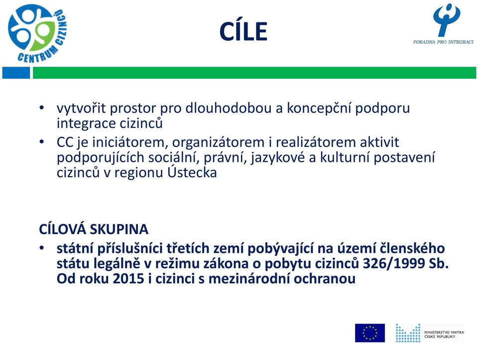 cizinců v regionu Ústecka CÍLOVÁ SKUPINA státní příslušníci třetích zemí pobývající na území