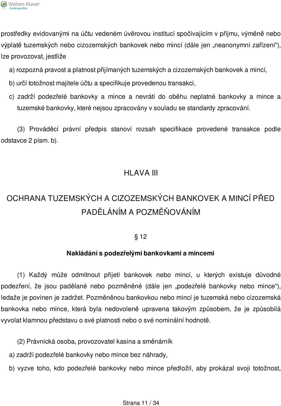 mince a nevrátí do oběhu neplatné bankovky a mince a tuzemské bankovky, které nejsou zpracovány v souladu se standardy zpracování.