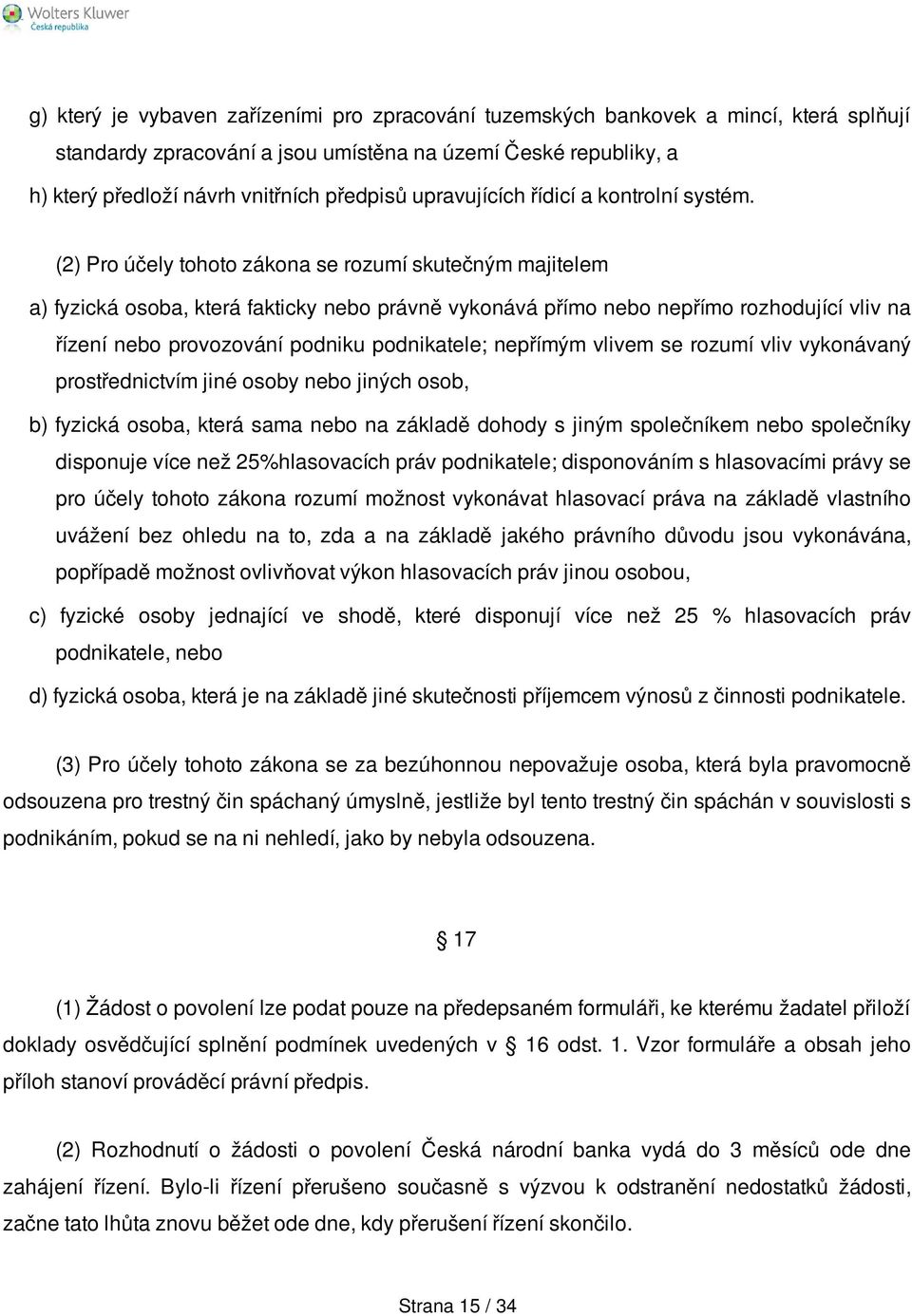(2) Pro účely tohoto zákona se rozumí skutečným majitelem a) fyzická osoba, která fakticky nebo právně vykonává přímo nebo nepřímo rozhodující vliv na řízení nebo provozování podniku podnikatele;