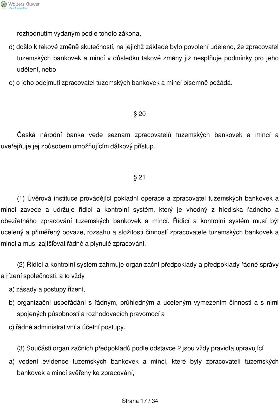 20 Česká národní banka vede seznam zpracovatelů tuzemských bankovek a mincí a uveřejňuje jej způsobem umožňujícím dálkový přístup.