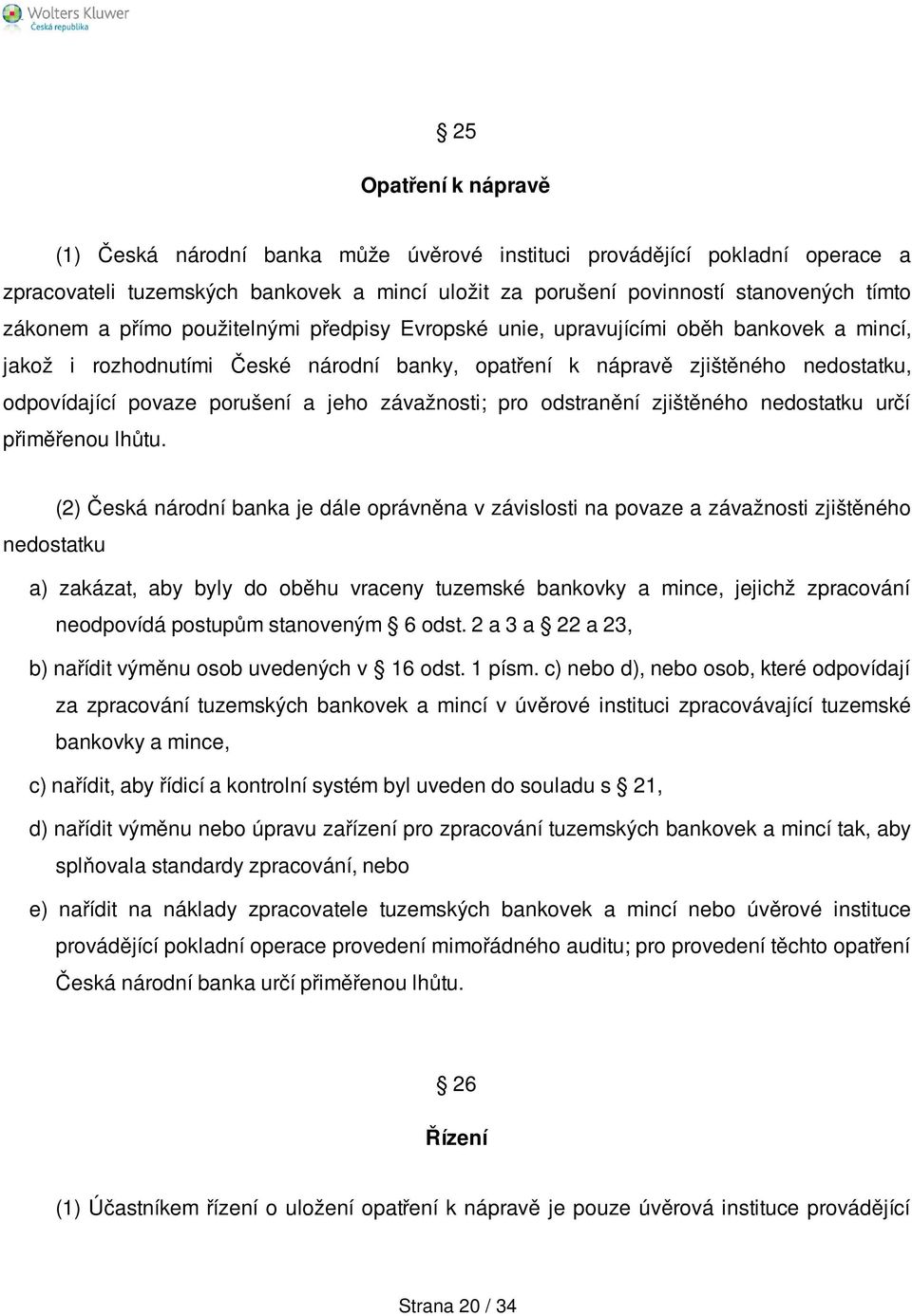 závažnosti; pro odstranění zjištěného nedostatku určí přiměřenou lhůtu.