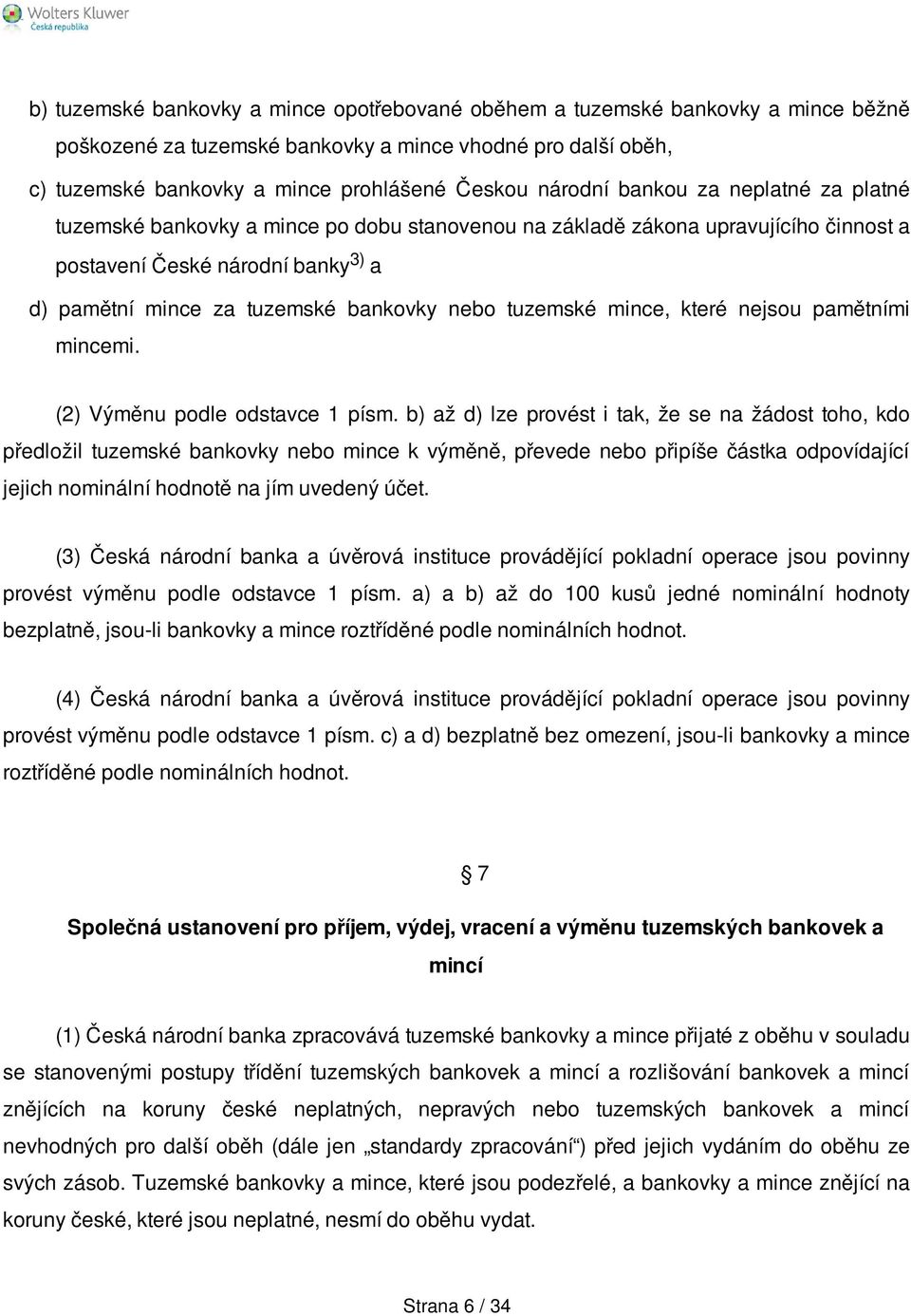 tuzemské mince, které nejsou pamětními mincemi. (2) Výměnu podle odstavce 1 písm.
