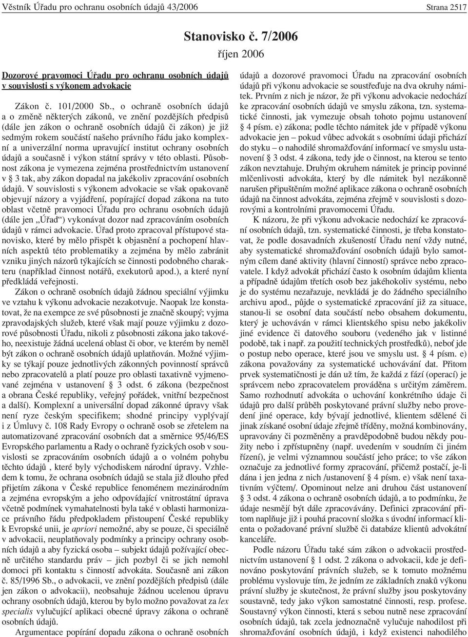 univerz lnì norma upravujìcì institut ochrany osobnìch daj a souëasnï i v kon st tnì spr vy v tèto oblasti.