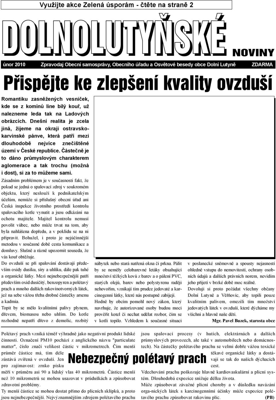 Dnešní realita je zcela jiná, žijeme na okraji ostravskokarvinské pánve, která patøí mezi dlouhodobì nejvíce zneèištìné území v Èeské republice.