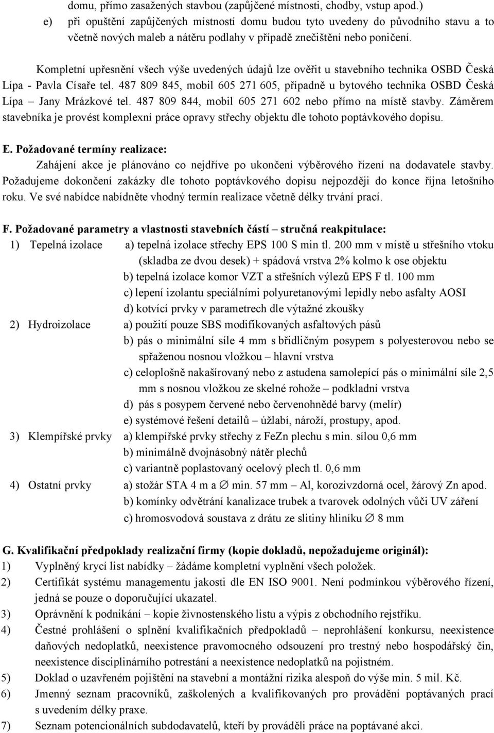 Kompletní upřesnění všech výše uvedených údajů lze ověřit u stavebního technika OSBD Česká Lípa - Pavla Císaře tel.