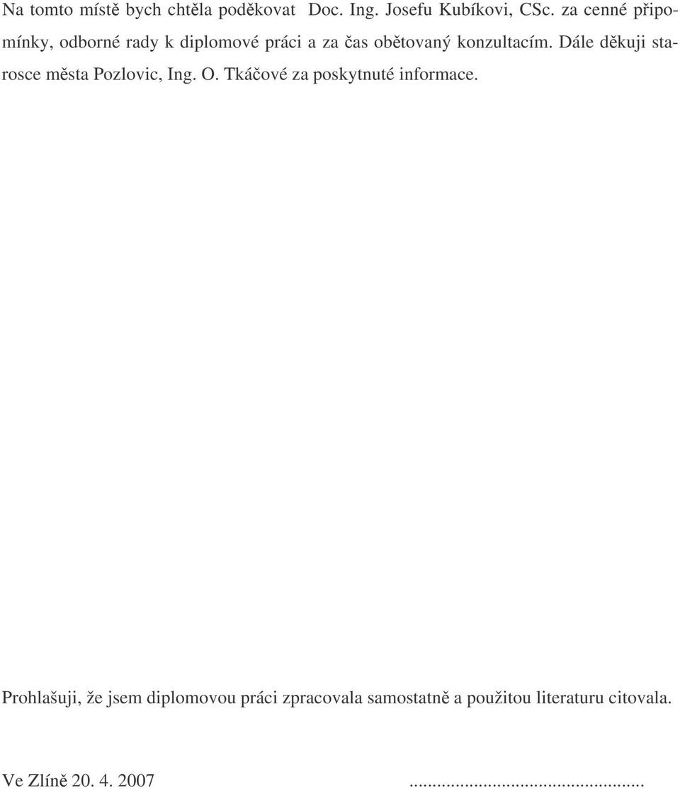 Dále dkuji starosce msta Pozlovic, Ing. O. Tkáové za poskytnuté informace.