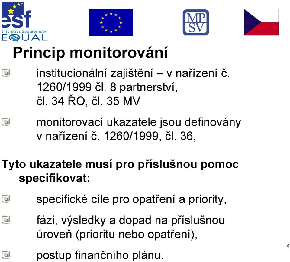 36, Tyto ukazatele musí pro příslušnou pomoc specifikovat: specifické cíle pro opatření a