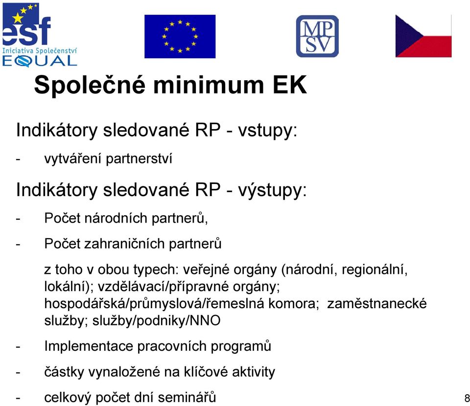 regionální, lokální); vzdělávací/přípravné orgány; hospodářská/průmyslová/řemeslná komora; zaměstnanecké služby;