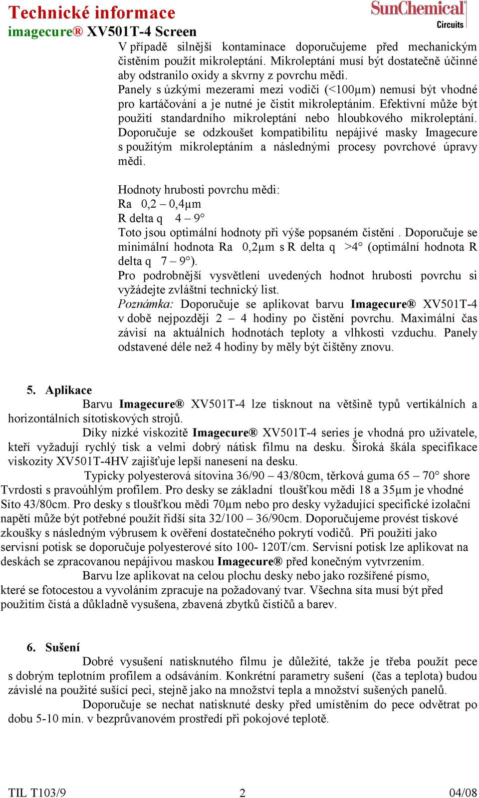 Doporučuje se odzkoušet kompatibilitu nepájivé masky Imagecure s použitým mikroleptáním a následnými procesy povrchové úpravy mědi.