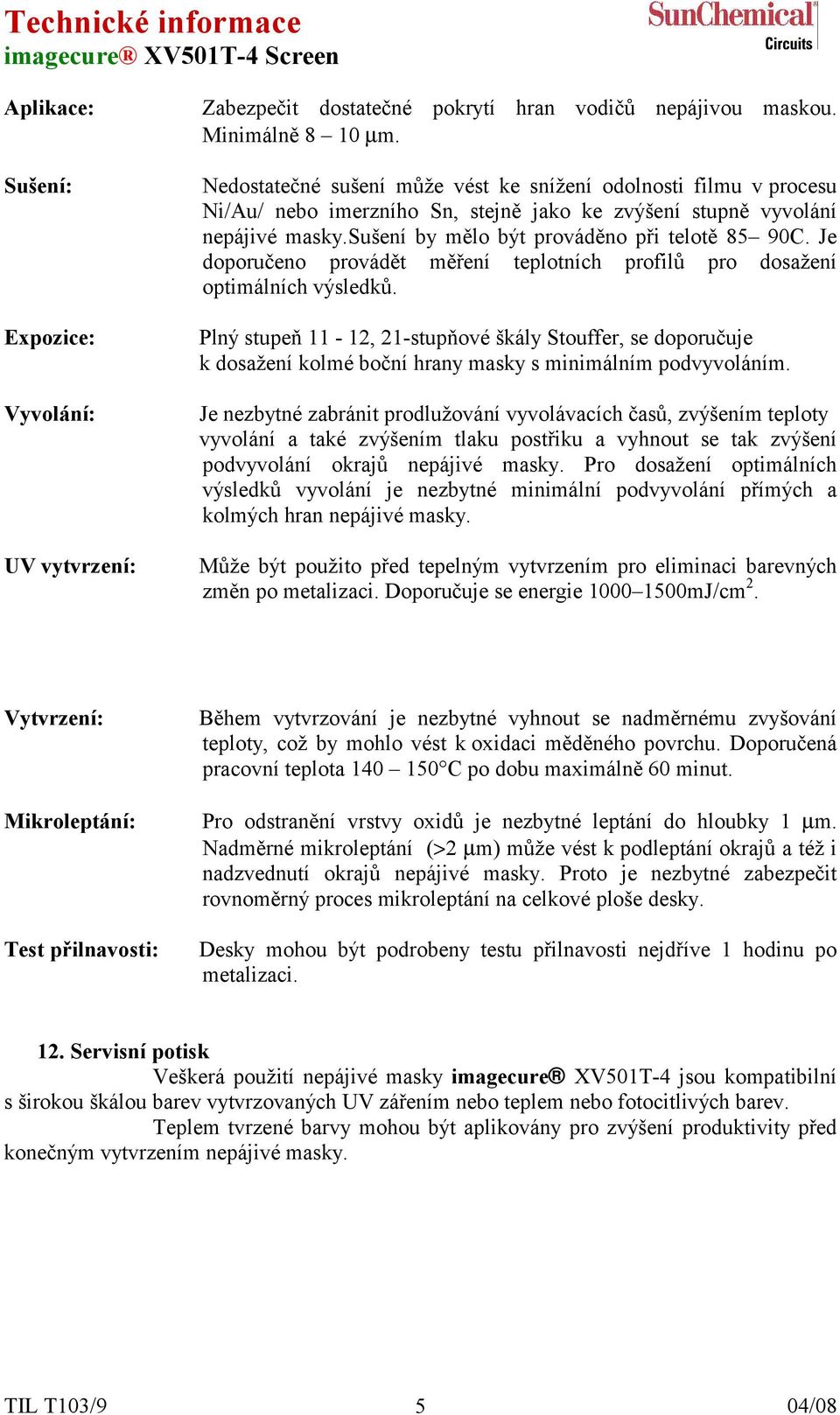Je doporučeno provádět měření teplotních profilů pro dosažení optimálních výsledků.