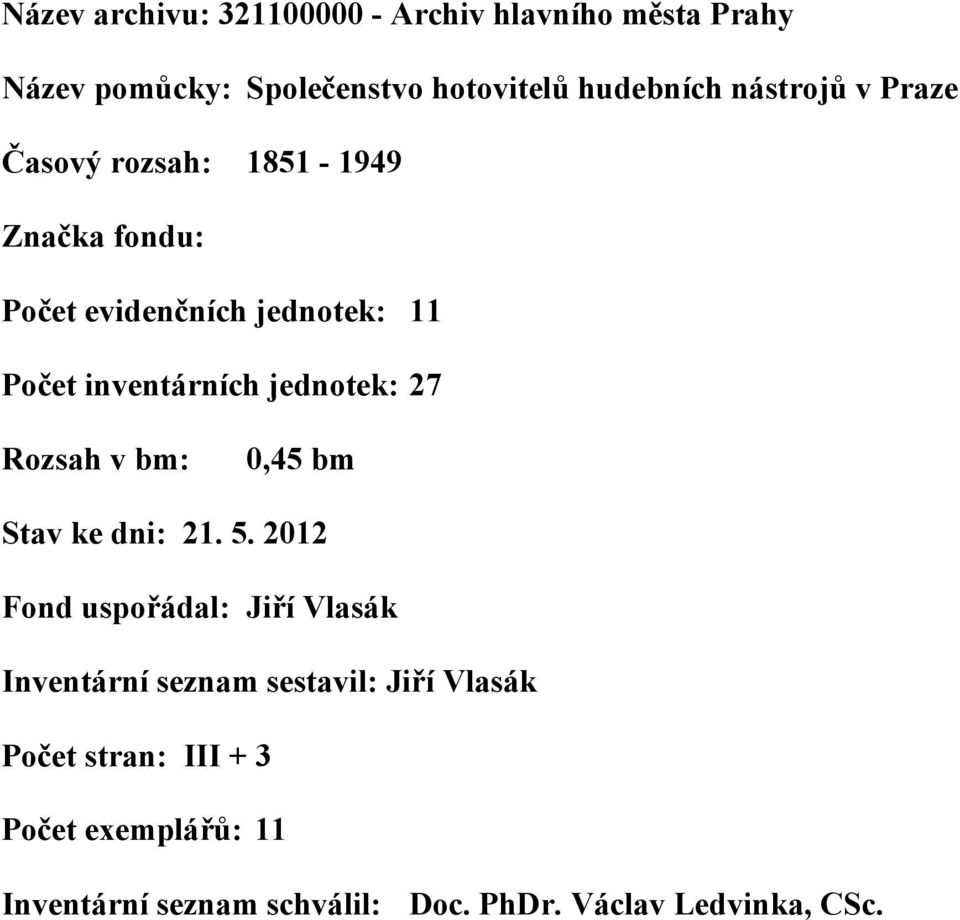 jednotek: 27 Rozsah v bm: 0,45 bm Stav ke dni: 21. 5.