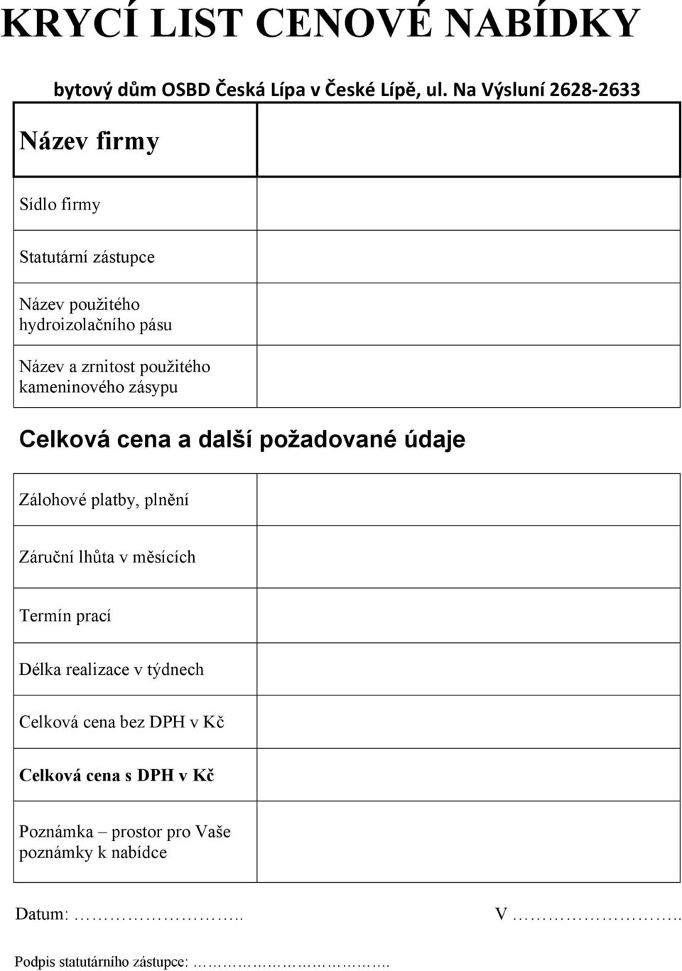 použitého kameninového zásypu Celková cena a další požadované údaje Zálohové platby, plnění Záruční lhůta v měsících