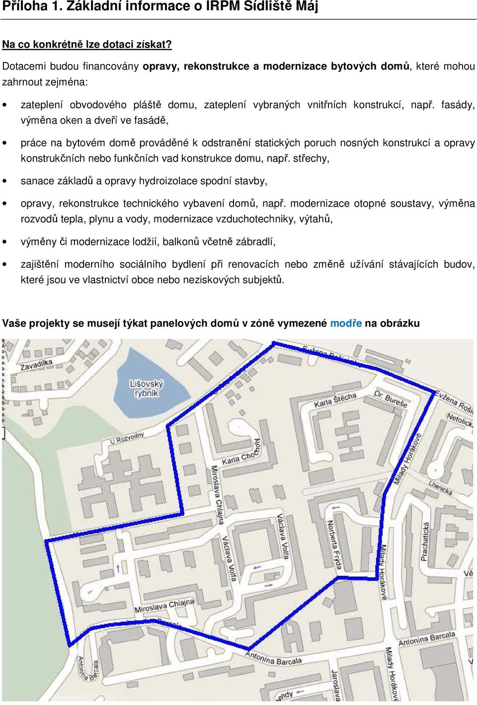 fasády, výměna oken a dveří ve fasádě, práce na bytovém domě prováděné k odstranění statických poruch nosných konstrukcí a opravy konstrukčních nebo funkčních vad konstrukce domu, např.