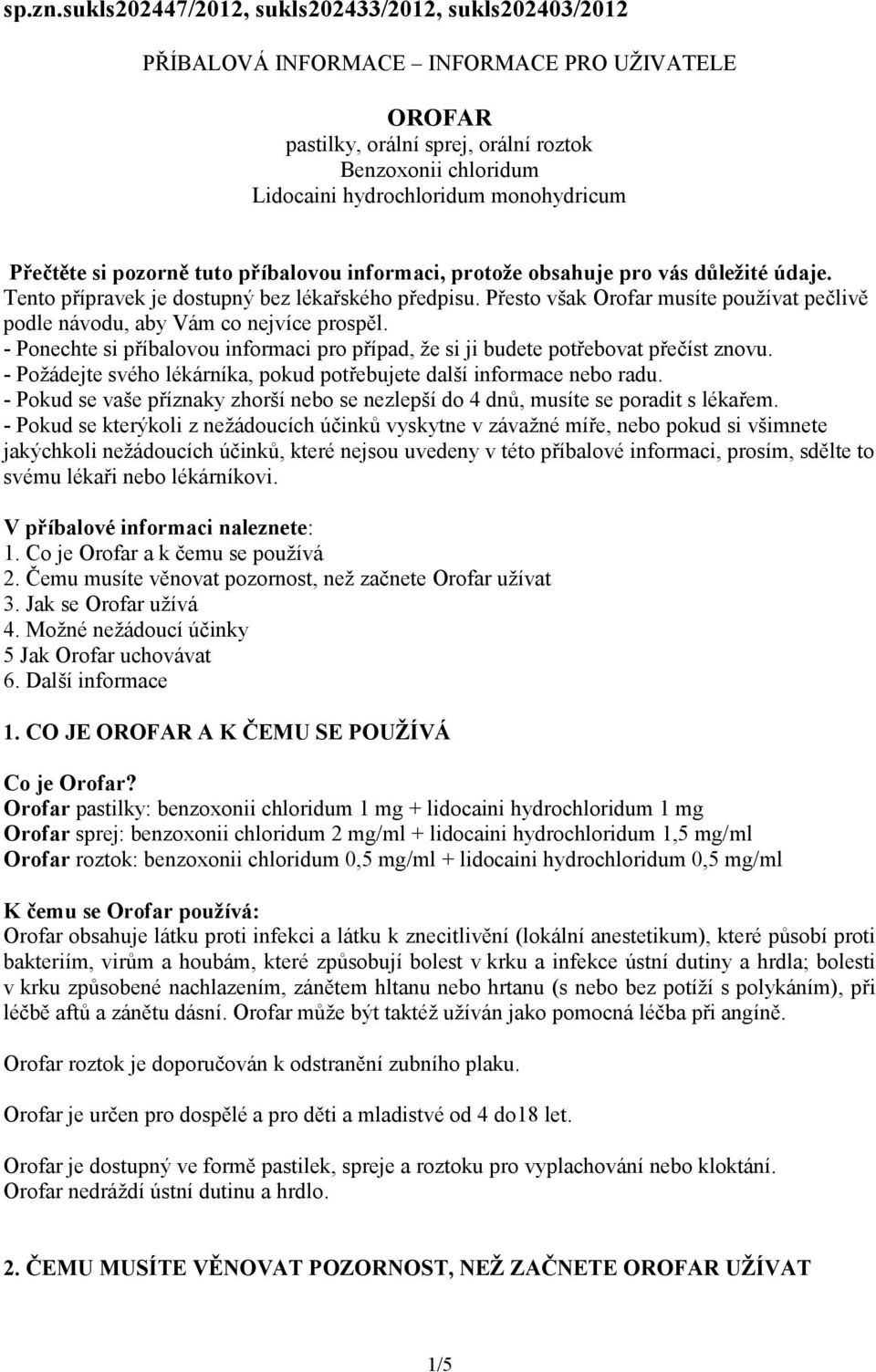 monohydricum Přečtěte si pozorně tuto příbalovou informaci, protože obsahuje pro vás důležité údaje. Tento přípravek je dostupný bez lékařského předpisu.