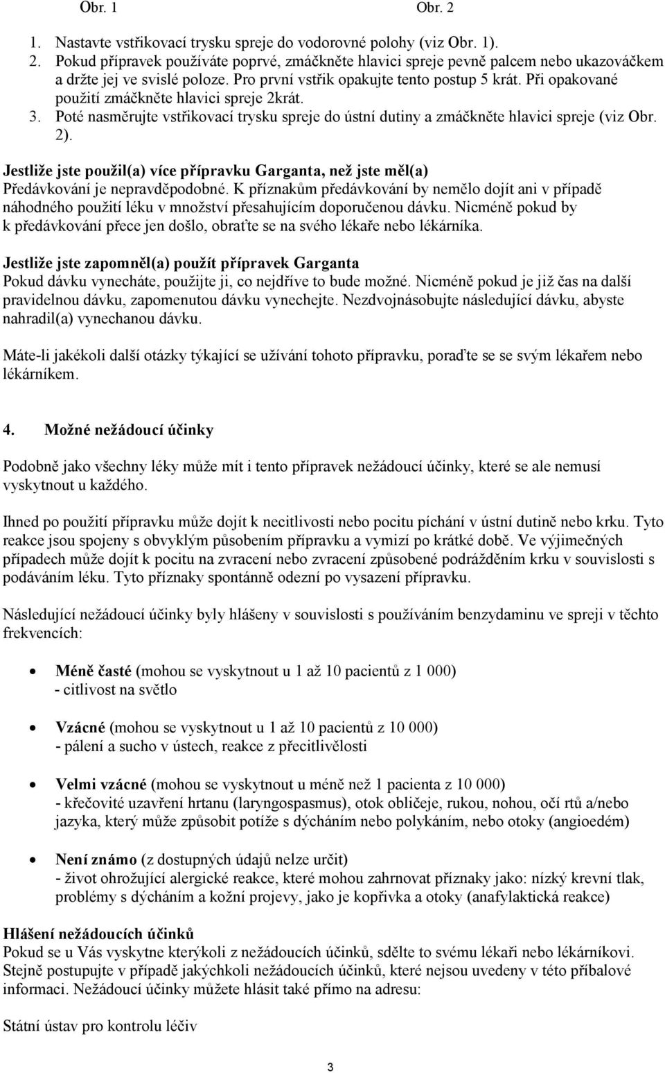 2). Jestliže jste použil(a) více přípravku Garganta, než jste měl(a) Předávkování je nepravděpodobné.