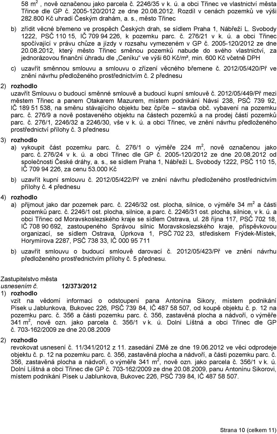 ú. a obci Třinec spočívající v právu chůze a jízdy v rozsahu vymezeném v GP č. 2005-120/2012 ze dne 20.08.