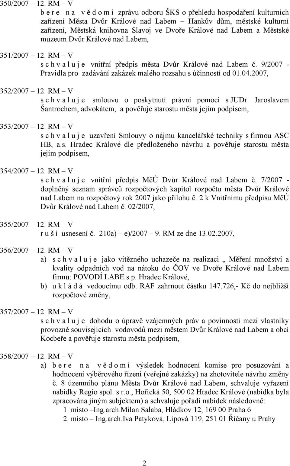 Labem a Městské muzeum Dvůr Králové nad Labem, 351/2007 12. RM V schvaluje vnitřní předpis města Dvůr Králové nad Labem č. 9/2007 - Pravidla pro zadávání zakázek malého rozsahu s účinností od 01.04.