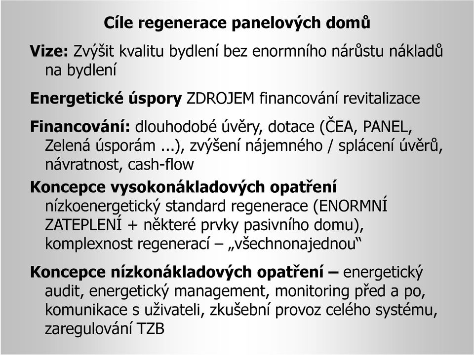 ..), zvýšení nájemného / splácení úvěrů, návratnost, cash-flow Koncepce vysokonákladových opatření nízkoenergetický standard regenerace (ENORMNÍ ZATEPLENÍ