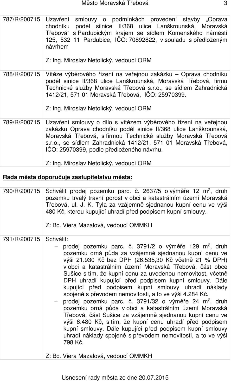 Lanškrounská, Moravská Třebová, firmu Technické služby Moravská Třebová s.r.o., se sídlem Zahradnická 1412/21, 571 01 Moravská Třebová, IČO: 25970399.