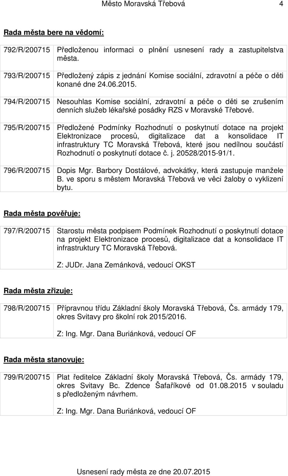 794/R/200715 Nesouhlas Komise sociální, zdravotní a péče o děti se zrušením denních služeb lékařské posádky RZS v Moravské Třebové.