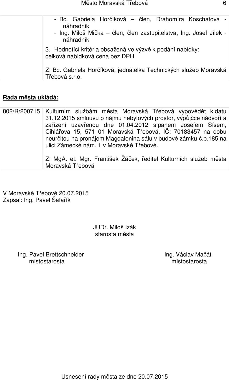 12.2015 smlouvu o nájmu nebytových prostor, výpůjčce nádvoří a zařízení uzavřenou dne 01.04.